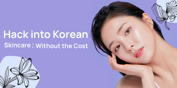 Hack into Korean Skincare Routine; Without the Cost
